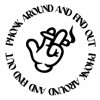 PHONK AROUND & FIND OUT